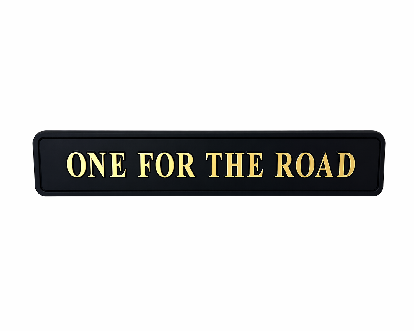 Black sign with gold text 'ONE FOR THE ROAD' 