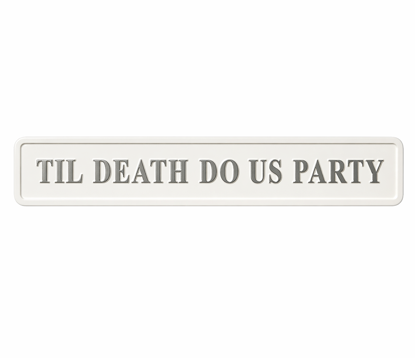 Rectangular white sign with quote 'til death do us party' in silver.