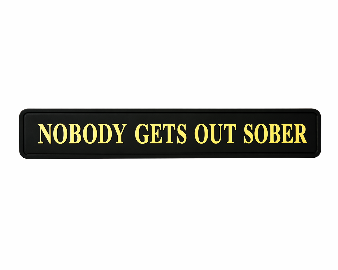 Black wall sign with gold font 'Nobody gets out sober' quote