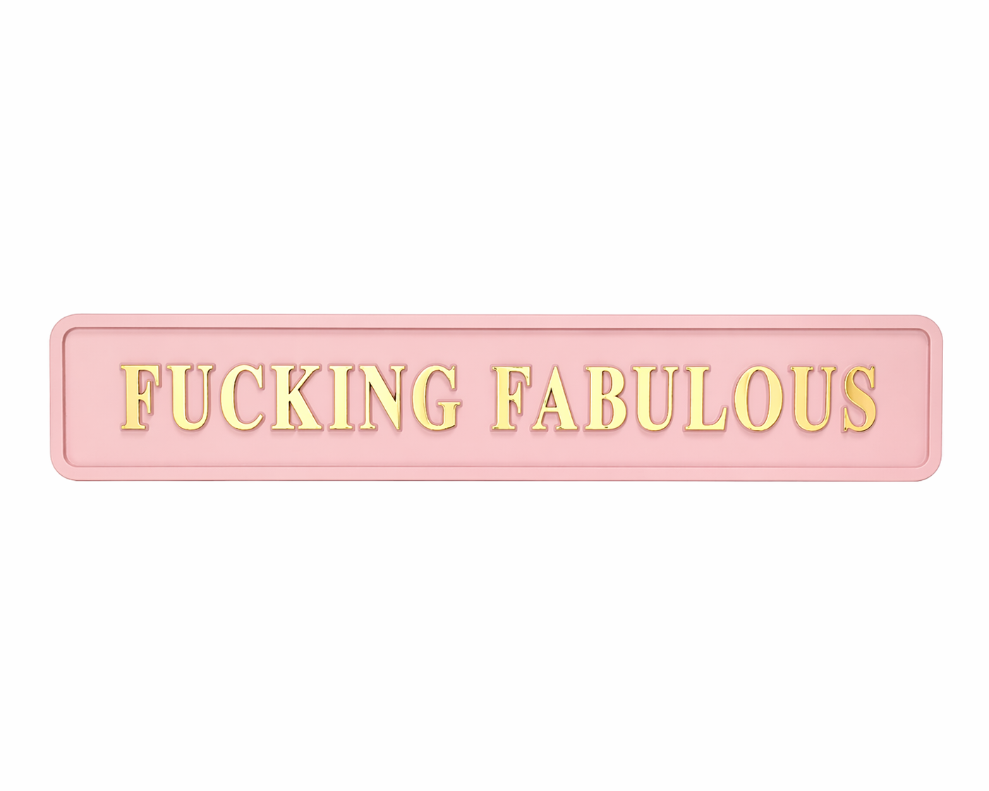Pink sign with 'fucking fabulous' quote in gold font