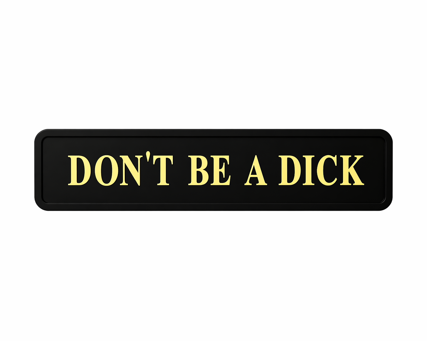 black sign with quote 'don't be a dick' in gold 