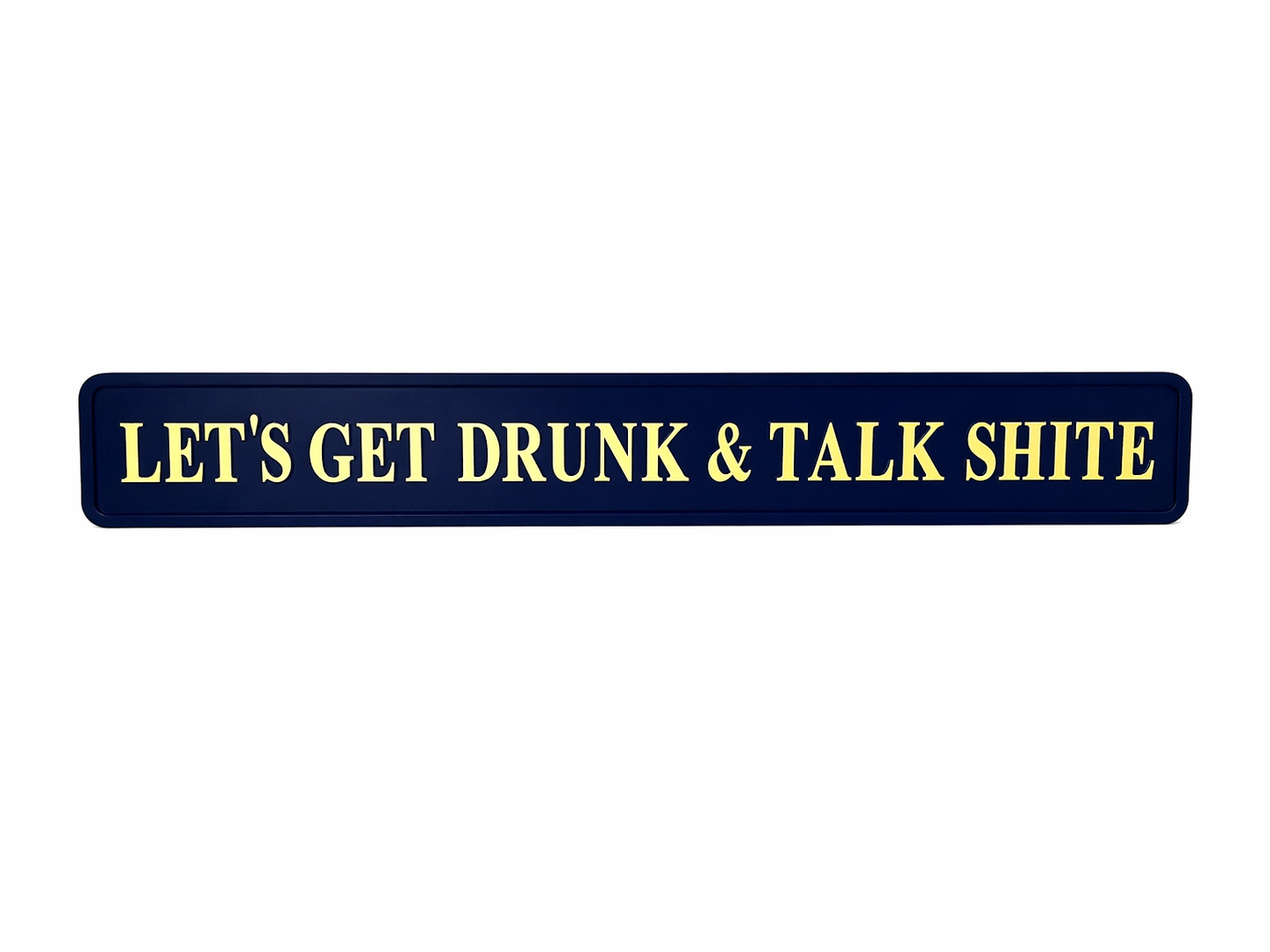 navy sign with gold text 'LET'S GET DRUNK & TALK SHITE' 